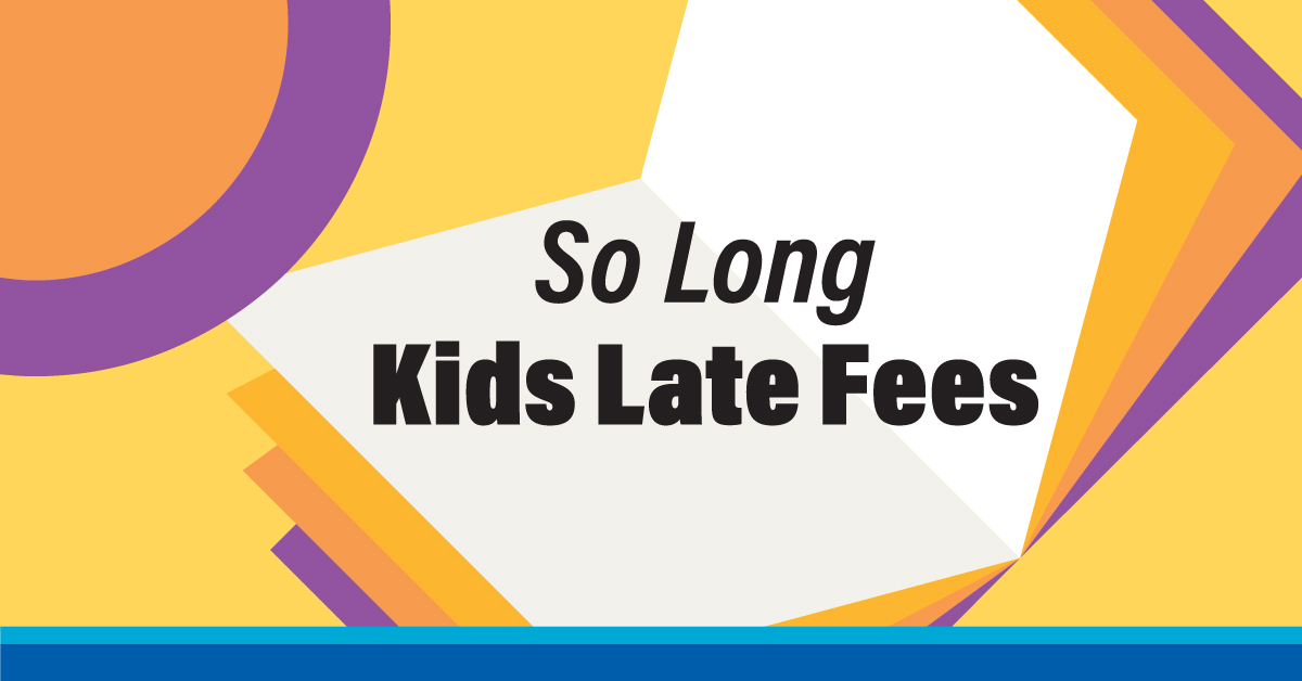 So Long Kids Late Fees at the County Library